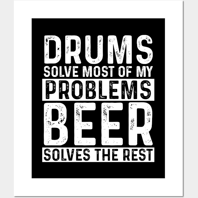 Drum - Drums Solves Most Of My Problems Beer Solves The Rest Wall Art by Kudostees